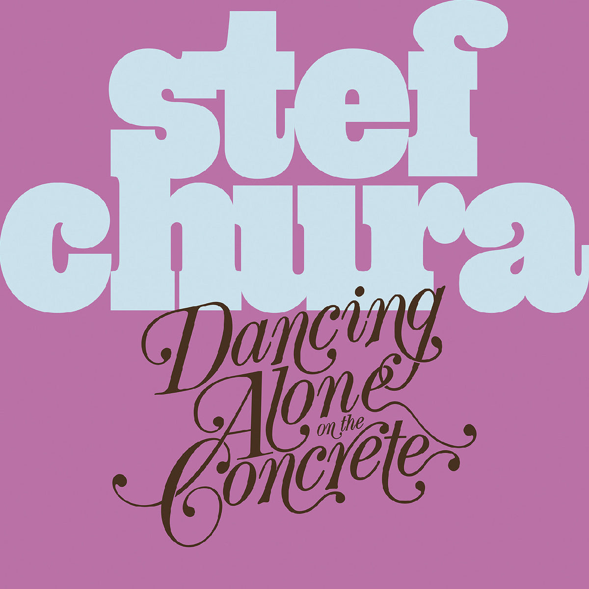 Stef Chura Dancing Alone On The Concrete